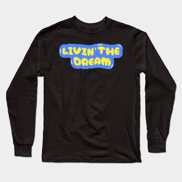 Livin the dream Long Sleeve T-Shirt by TidenKanys
